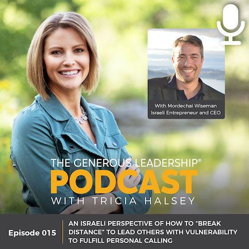 Ep 15: An Israeli Perspective of How to “Break Distance” to Lead Others with Vulnerability to Fulfill Personal Calling