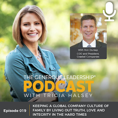 Ep 19: Keeping a Global Company Culture of Family by Living Out Truth, Love and Integrity In the Hard Times with Ron Dunlap
